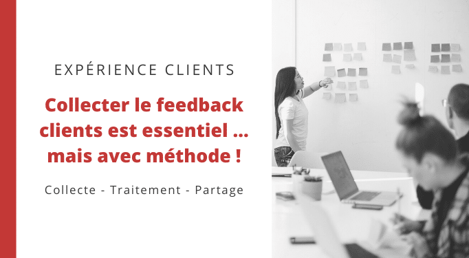 Collecter le feedback clients est essentiel ... mais avec méthode !
